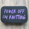 Notions Tin | F&*K off I'm Knitting